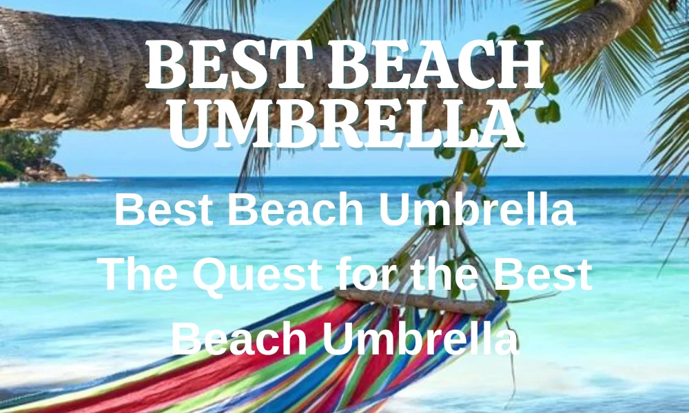 Best Beach Umbrella
The Quest for the Best Beach Umbrella
 