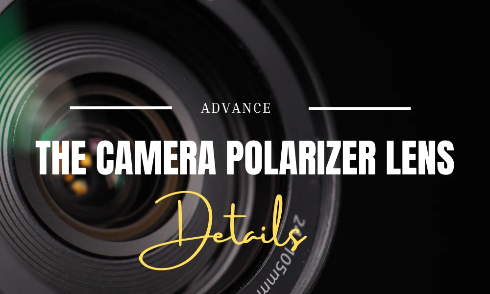 The Camera Polarizer Lens 