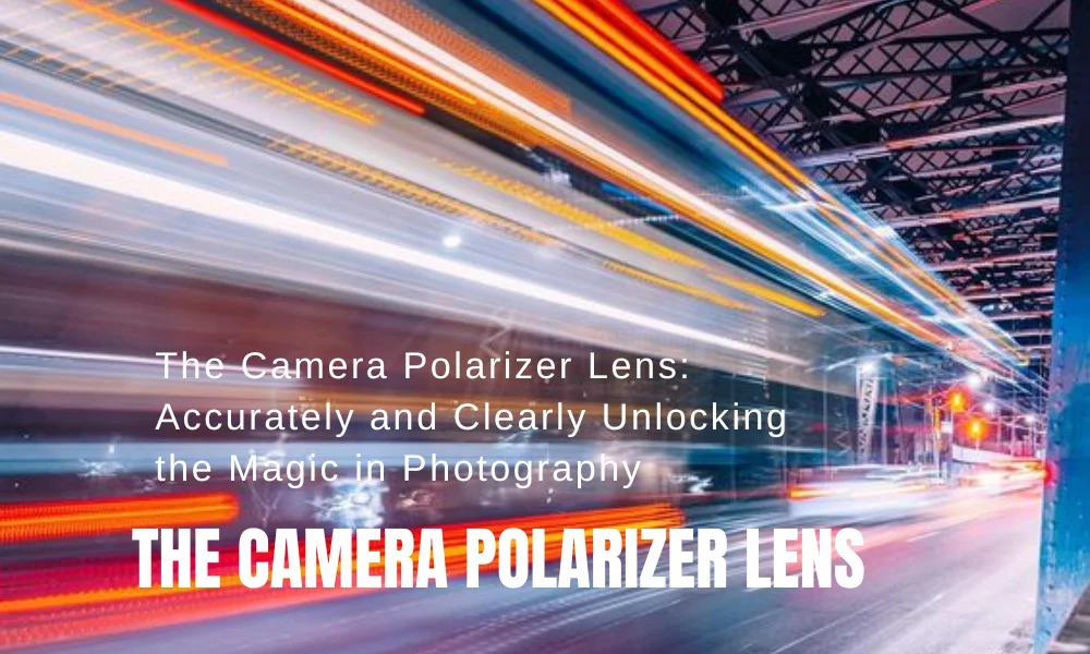 The Camera Polarizer Lens