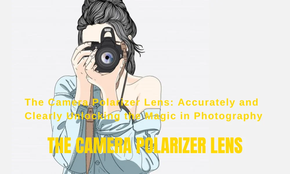 The Camera Polarizer Lens